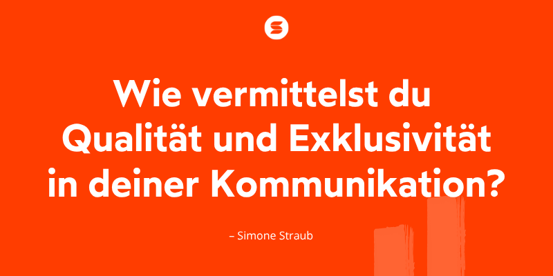 Zitat Simone Straub - Der Personalberater Coach: "Wie vermittelst du Qualität und Exklusivität in deiner Kommunikation?"