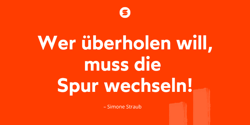 Zitat von Simone Straub - Der Personalberater Coach - Wer überholen will muss die Spur wechseln.